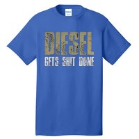 Diesel Gets Stuff Done Great Gift Truck Driver Gas Tool Engine Meaningful Gift Tall T-Shirt