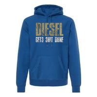 Diesel Gets Stuff Done Great Gift Truck Driver Gas Tool Engine Meaningful Gift Premium Hoodie