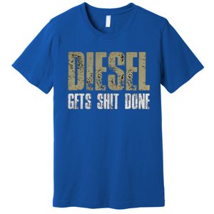 Diesel Gets Stuff Done Great Gift Truck Driver Gas Tool Engine Meaningful Gift Premium T-Shirt