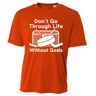 Dont Go Through Life Without Goals Funny Hockey Gift Cooling Performance Crew T-Shirt