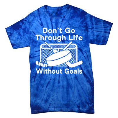 Dont Go Through Life Without Goals Funny Hockey Gift Tie-Dye T-Shirt