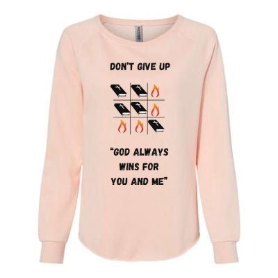 DonT Give Up God Wins For You And Me. Womens California Wash Sweatshirt