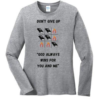 DonT Give Up God Wins For You And Me. Ladies Long Sleeve Shirt