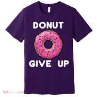 Donut Give Up Premium T-Shirt