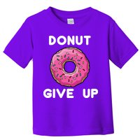 Donut Give Up Toddler T-Shirt