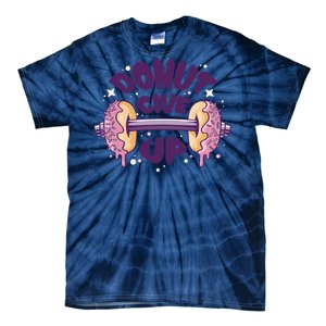 Donut Give Up Weightlifting Fitness Funny Tie-Dye T-Shirt