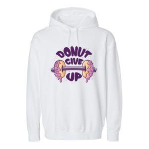 Donut Give Up Weightlifting Fitness Funny Garment-Dyed Fleece Hoodie