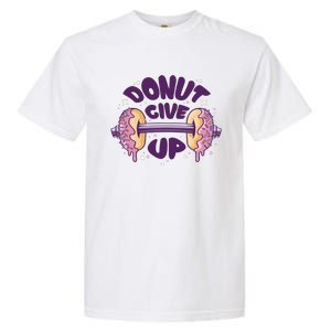 Donut Give Up Weightlifting Fitness Funny Garment-Dyed Heavyweight T-Shirt