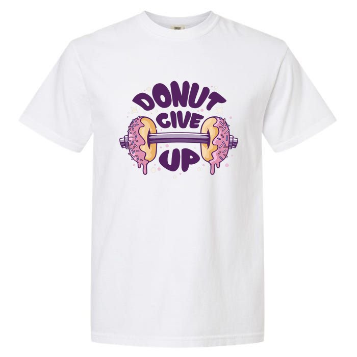 Donut Give Up Weightlifting Fitness Funny Garment-Dyed Heavyweight T-Shirt