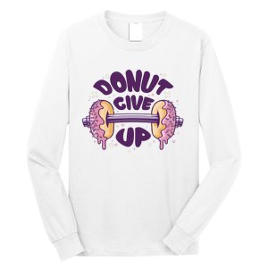 Donut Give Up Weightlifting Fitness Funny Long Sleeve Shirt