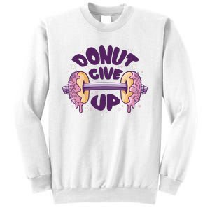 Donut Give Up Weightlifting Fitness Funny Sweatshirt