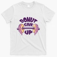 Donut Give Up Weightlifting Fitness Funny T-Shirt