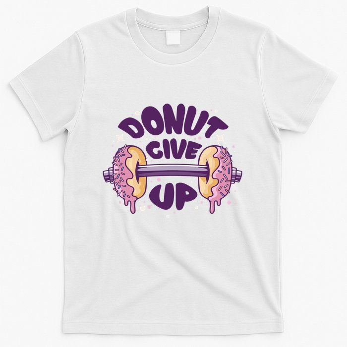 Donut Give Up Weightlifting Fitness Funny T-Shirt