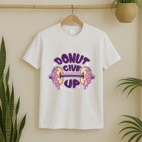 Donut Give Up Weightlifting Fitness Funny T-Shirt