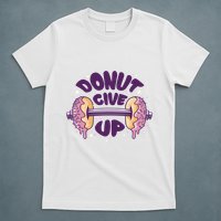 Donut Give Up Weightlifting Fitness Funny T-Shirt