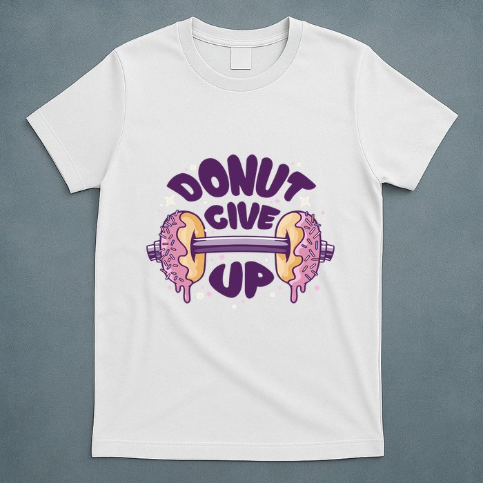 Donut Give Up Weightlifting Fitness Funny T-Shirt