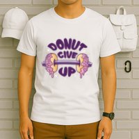 Donut Give Up Weightlifting Fitness Funny T-Shirt