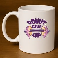 Donut Give Up Weightlifting Fitness Funny 11oz C Handle Ceramic Mug