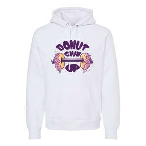 Donut Give Up Weightlifting Fitness Funny Premium Hoodie