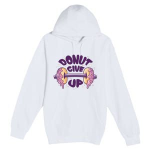 Donut Give Up Weightlifting Fitness Funny Premium Pullover Hoodie