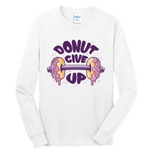 Donut Give Up Weightlifting Fitness Funny Tall Long Sleeve T-Shirt