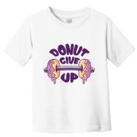 Donut Give Up Weightlifting Fitness Funny Toddler T-Shirt