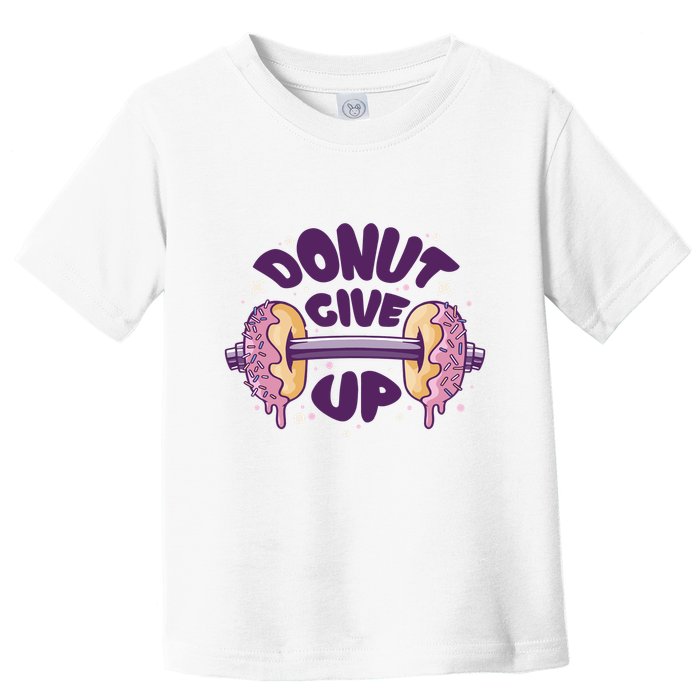 Donut Give Up Weightlifting Fitness Funny Toddler T-Shirt