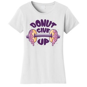 Donut Give Up Weightlifting Fitness Funny Women's T-Shirt