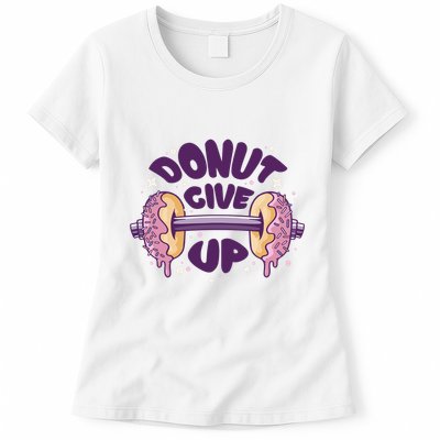 Donut Give Up Weightlifting Fitness Funny Womens T-Shirt