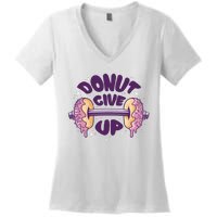 Donut Give Up Weightlifting Fitness Funny Women's V-Neck T-Shirt