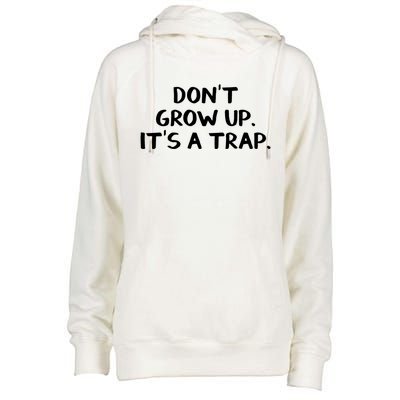 Don't Grow Up It's A Trap Meaningful Gift Womens Funnel Neck Pullover Hood