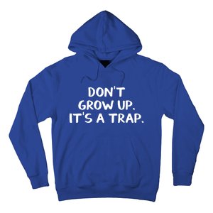 Don't Grow Up It's A Trap Meaningful Gift Hoodie