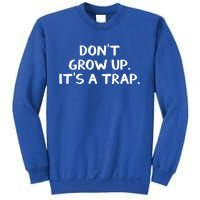 Don't Grow Up It's A Trap Meaningful Gift Sweatshirt