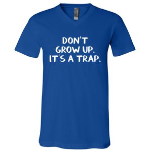 Don't Grow Up It's A Trap Meaningful Gift V-Neck T-Shirt