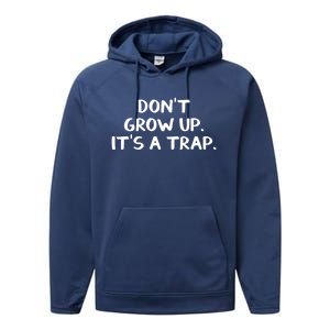 Don't Grow Up It's A Trap Meaningful Gift Performance Fleece Hoodie