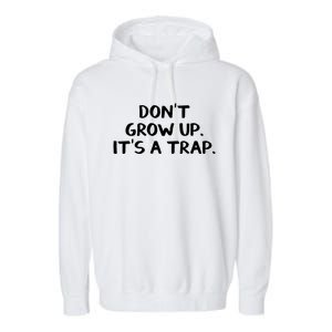 Don't Grow Up It's A Trap Meaningful Gift Garment-Dyed Fleece Hoodie