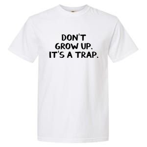 Don't Grow Up It's A Trap Meaningful Gift Garment-Dyed Heavyweight T-Shirt