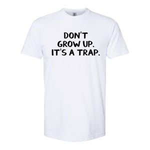 Don't Grow Up It's A Trap Meaningful Gift Softstyle CVC T-Shirt