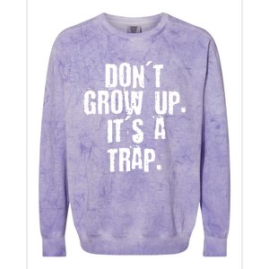 Don't Grow Up It's A Trap Funny Saying Grunge Design Gift Colorblast Crewneck Sweatshirt