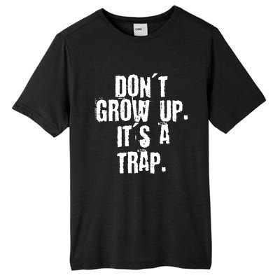 Don't Grow Up It's A Trap Funny Saying Grunge Design Gift Tall Fusion ChromaSoft Performance T-Shirt