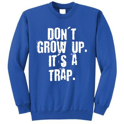 Don't Grow Up It's A Trap Funny Saying Grunge Design Gift Sweatshirt