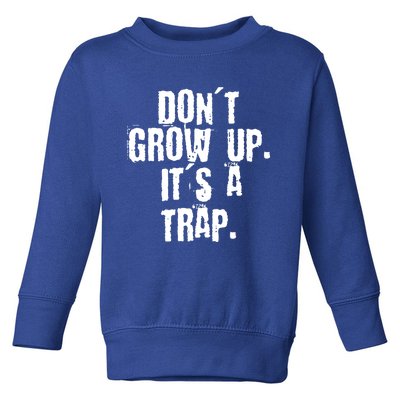 Don't Grow Up It's A Trap Funny Saying Grunge Design Gift Toddler Sweatshirt