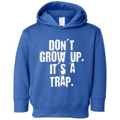 Don't Grow Up It's A Trap Funny Saying Grunge Design Gift Toddler Hoodie