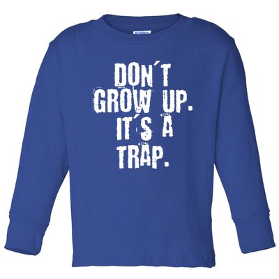 Don't Grow Up It's A Trap Funny Saying Grunge Design Gift Toddler Long Sleeve Shirt