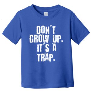 Don't Grow Up It's A Trap Funny Saying Grunge Design Gift Toddler T-Shirt