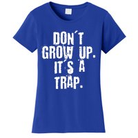 Don't Grow Up It's A Trap Funny Saying Grunge Design Gift Women's T-Shirt