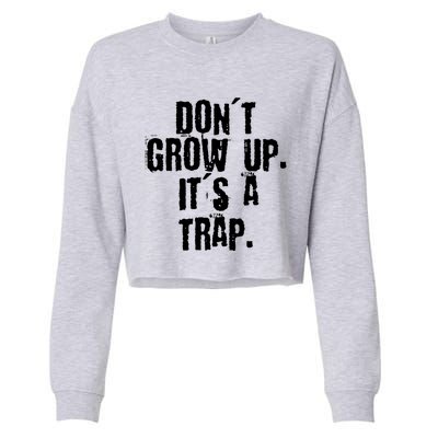 Don't Grow Up It's A Trap Funny Saying Grunge Design Gift Cropped Pullover Crew