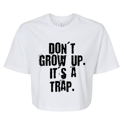 Don't Grow Up It's A Trap Funny Saying Grunge Design Gift Bella+Canvas Jersey Crop Tee