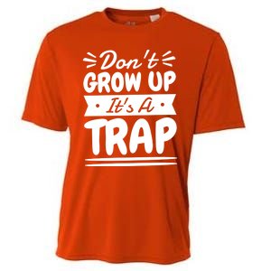 Don't Grow Up It's A Trap Sarcastic Adulting Saying Gift Cooling Performance Crew T-Shirt