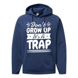 Don't Grow Up It's A Trap Sarcastic Adulting Saying Gift Performance Fleece Hoodie